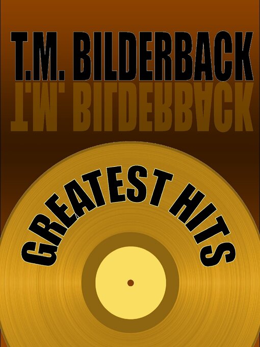 Title details for Greatest Hits--A Short Story Collection by T. M. Bilderback - Wait list